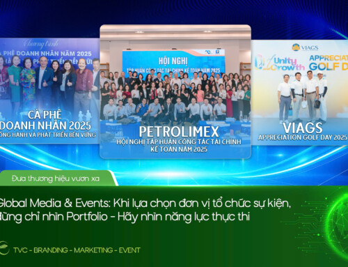 GLOBAL MEDIA & EVENTS: KHI LỰA CHỌN ĐƠN VỊ TỔ CHỨC SỰ KIỆN, ĐỪNG CHỈ NHÌN PORTFOLIO — HÃY NHÌN NĂNG LỰC THỰC THI