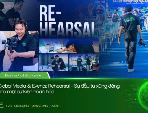 GLOBAL MEDIA & EVENTS: REHEARSAL – SỰ ĐẦU TƯ KHÔNG THỂ THIẾU CHO MỘT SỰ KIỆN HOÀN HẢO