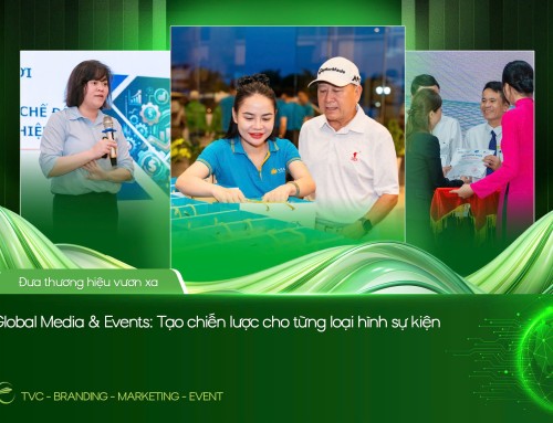 GLOBAL MEDIA & EVENTS: KIẾN TẠO CHIẾN LƯỢC CHO TỪNG LOẠI HÌNH SỰ KIỆN