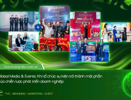 GLOBAL MEDIA & EVENTS – KHI TỔ CHỨC SỰ KIỆN TRỞ THÀNH MỘT PHẦN CỦA CHIẾN LƯỢC PHÁT TRIỂN DOANH NGHIỆP
