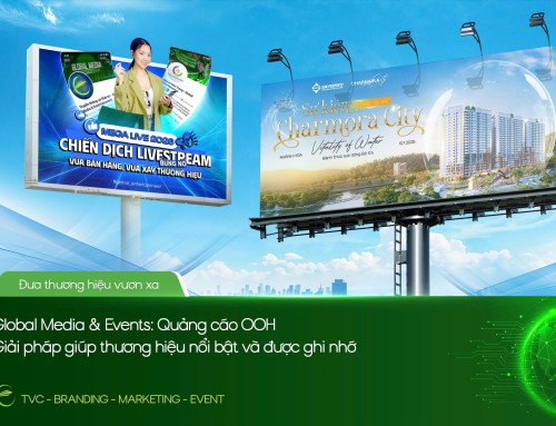 GLOBAL MEDIA & EVENTS: QUẢNG CÁO OOH – GIẢI PHÁP GIÚP THƯƠNG HIỆU NỔI BẬT VÀ ĐƯỢC GHI NHỚ