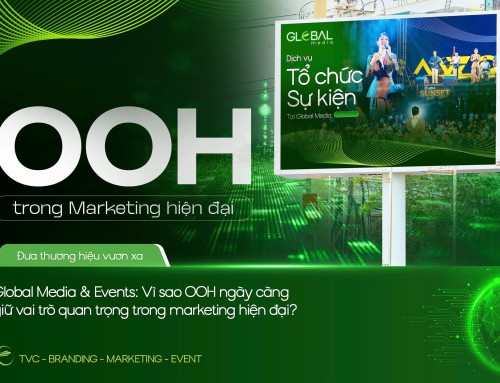 GLOBAL MEDIA & EVENTS: VÌ SAO OOH NGÀY CÀNG GIỮ VAI TRÒ QUAN TRỌNG TRONG MARKETING HIỆN ĐẠI?